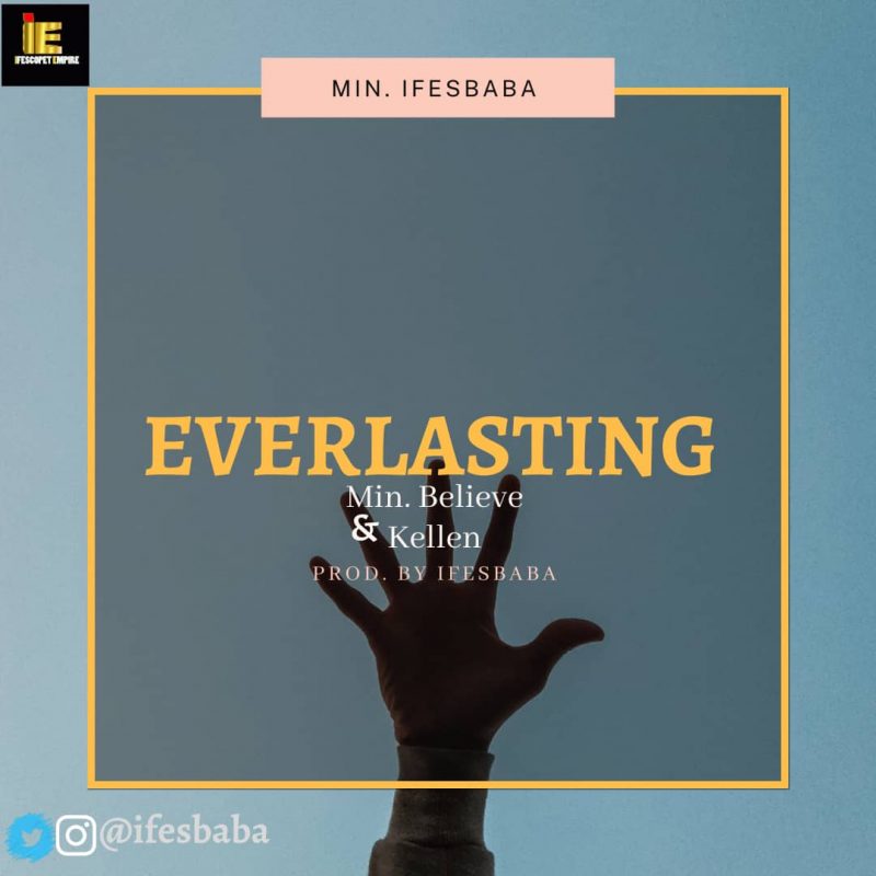 [Sponsored Music] Minister Ifesbaba – “Everlasting” (ft. Minister Believe & Calen)