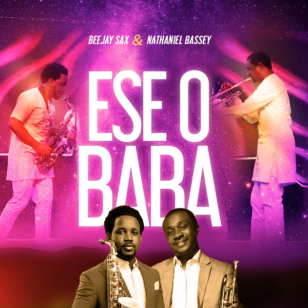 [Music] Beejay Sax – Ese O Baba Ft. Nathaniel Bassey