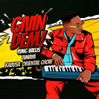 Yung Wills – Givin Dem ft Timaya & Kabusa Oriental Choir