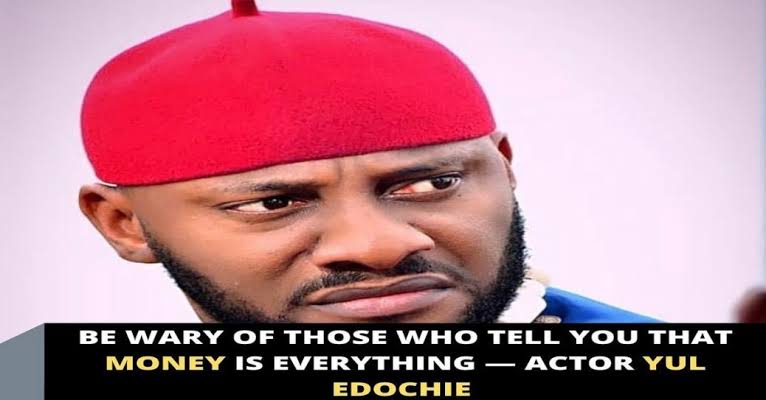 Be careful of your relationship with those who tell you that money is everything — Actor Yul Edochie