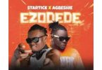 Agbeshie – Ezodede Ft. Startick