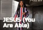 Ada Ehi – Jesus (You Are Able)